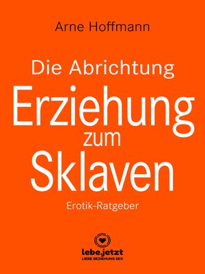 cover image of Die Abrichtung & Erziehung zum Sklaven | Erotischer Ratgeber